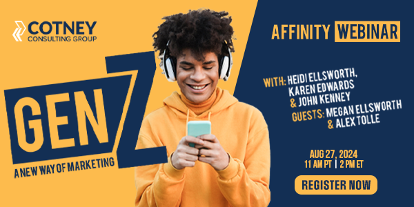 Cotney Consulting Group - Affinity Webinar, Gen Z – A New Way of Marketing