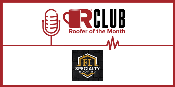 R-Club Roofer of the Month - FL Specialty Roofing - PODCAST TRANSCRIPT