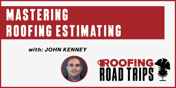 John Kenney - Mastering Roof Estimating - PODCAST TRANSCRIPT