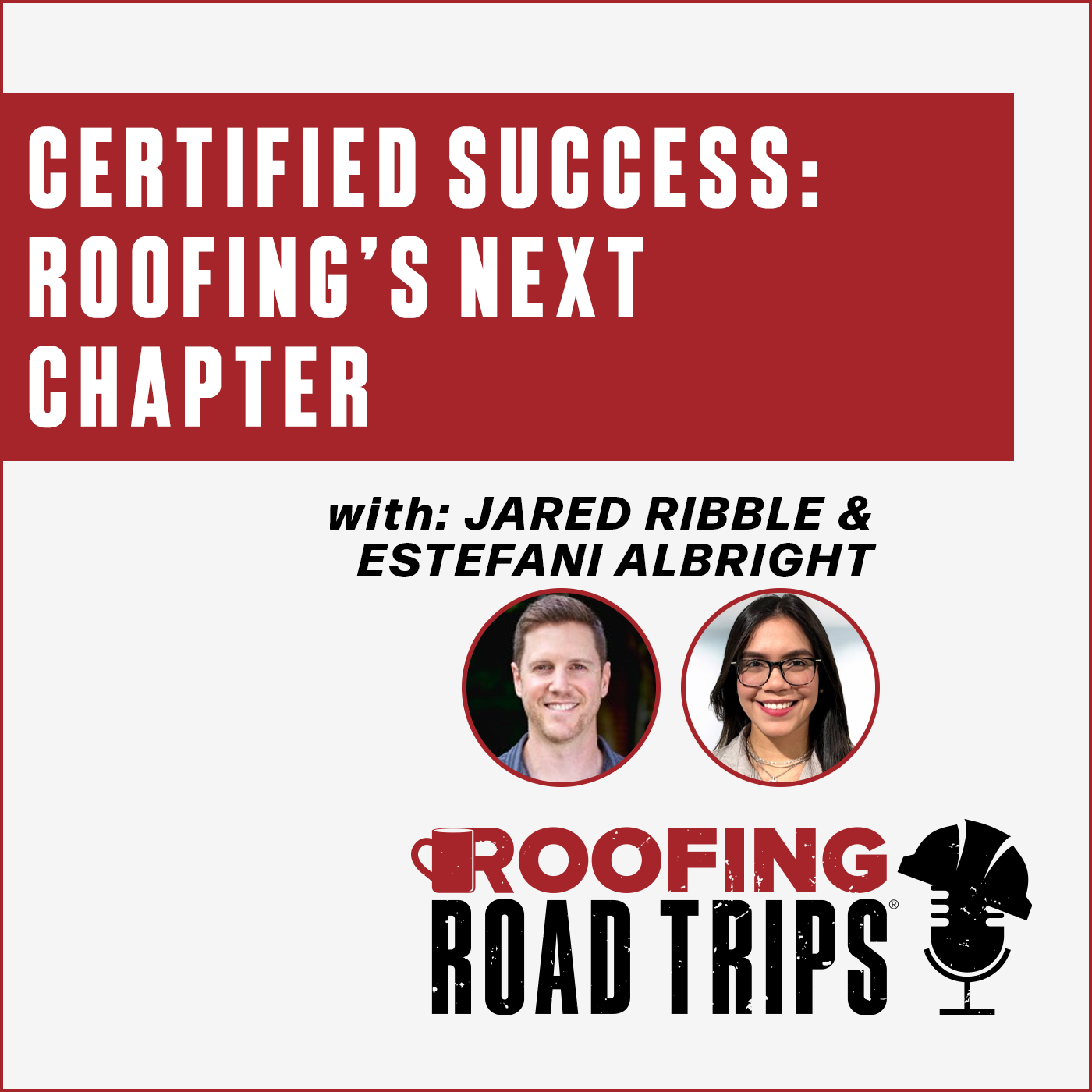 Jared Ribble & Estefani Albright - Certified Success: Roofing’s Next Chapter