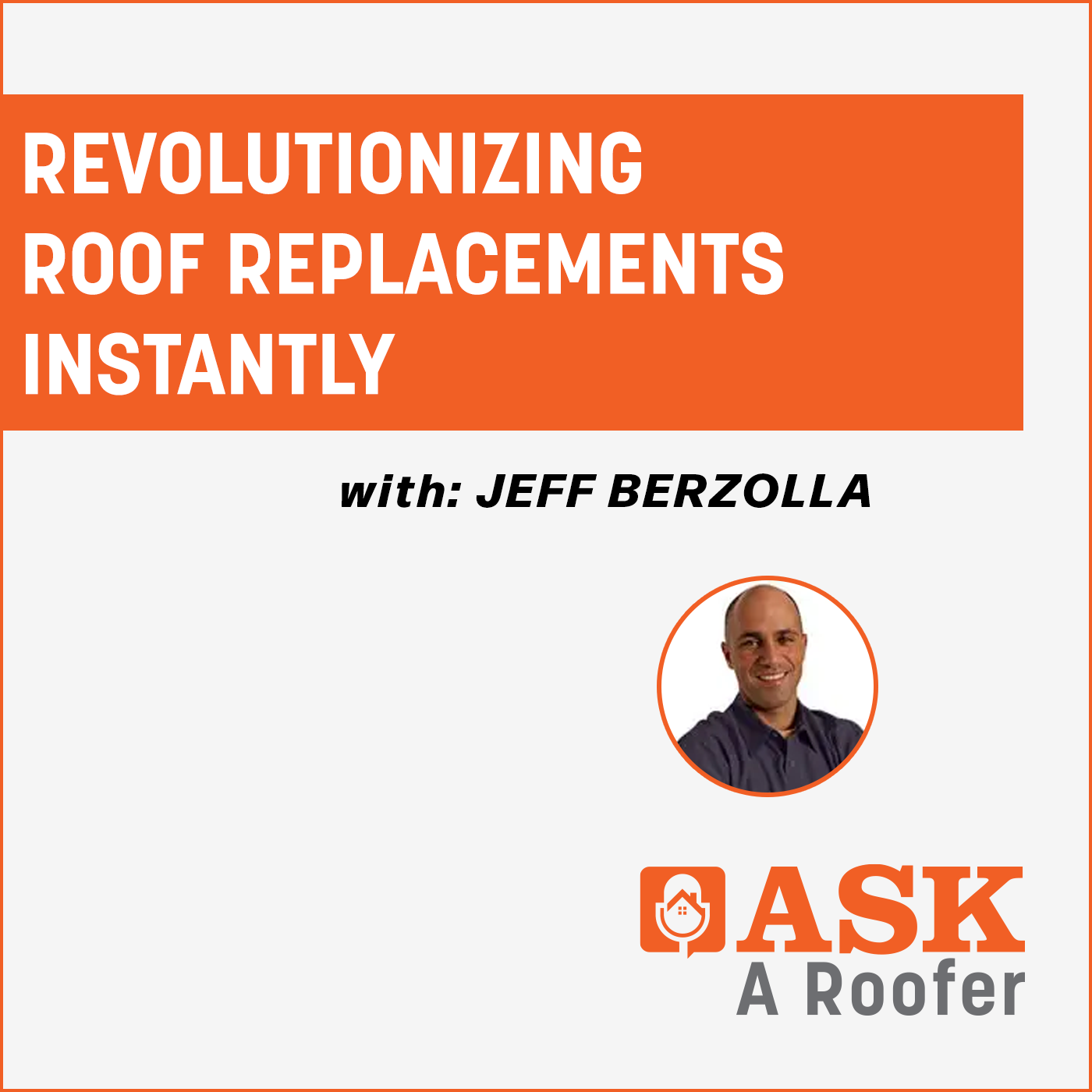 Jeff Berzolla - Revolutionizing Roof Replacements Instantly