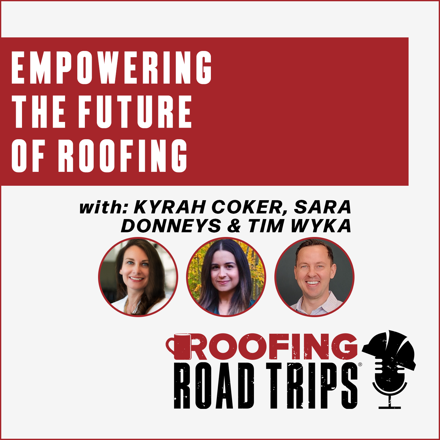 Kyrah Coker, Sara Donneys & Tim Wyka - Empowering the Future of Roofing