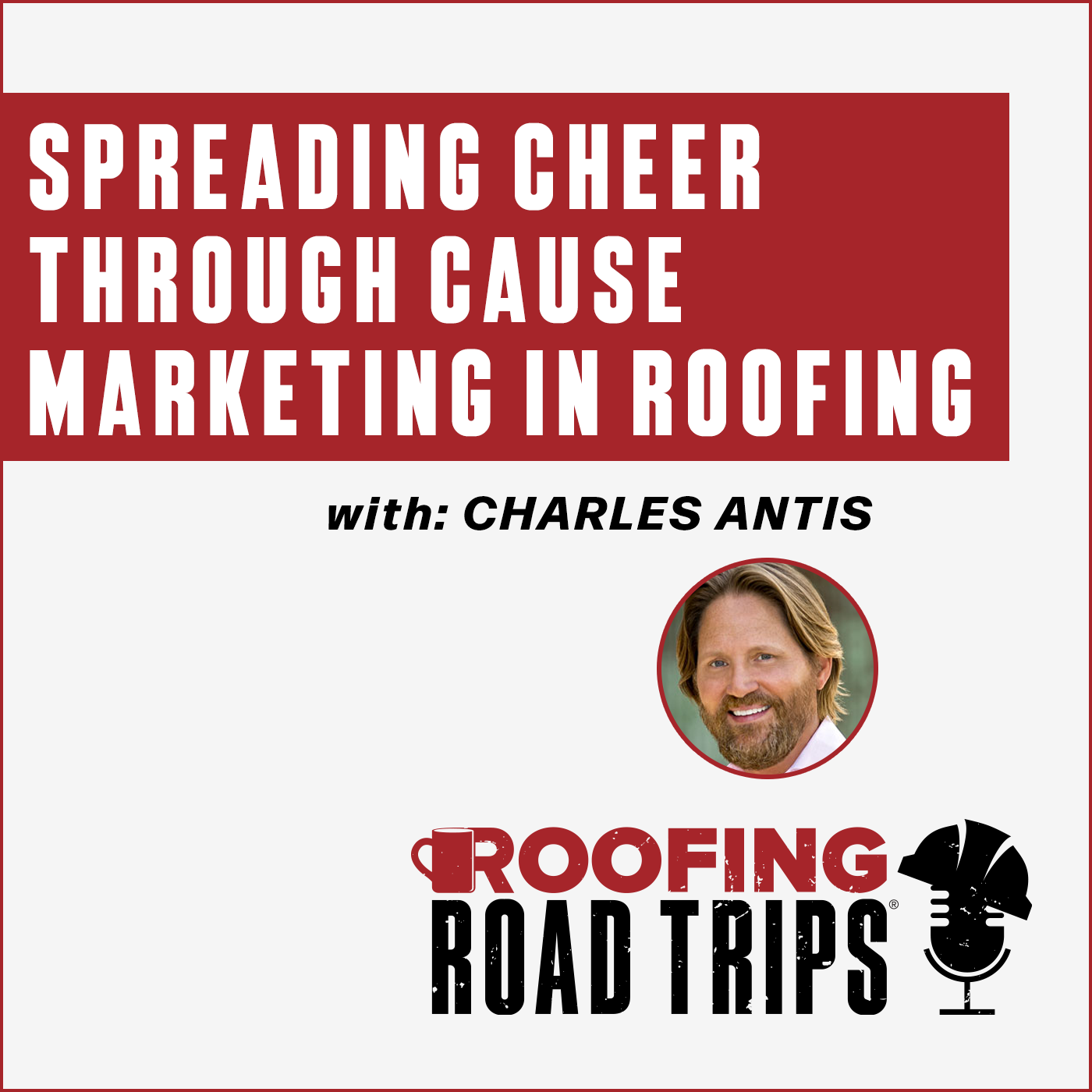 RRT - Spreading Cheer Through Cause Marketing in Roofing - Charles Antis